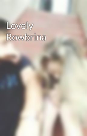 Lovely Rowbrina by girl_meets_lucaya