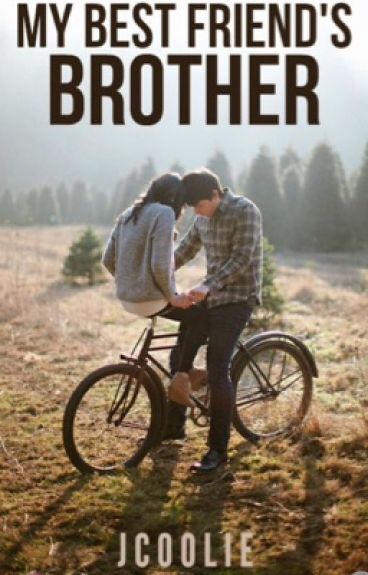 My Best friend's Brother by JCoolie