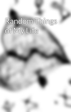 Random Things of My Life by blaze_bane