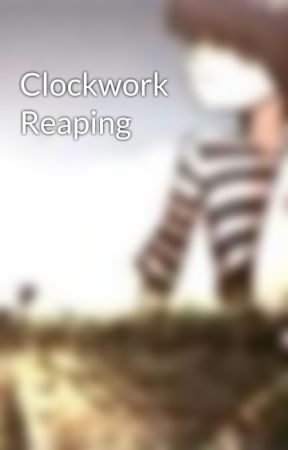 Clockwork Reaping by demonofdreamz