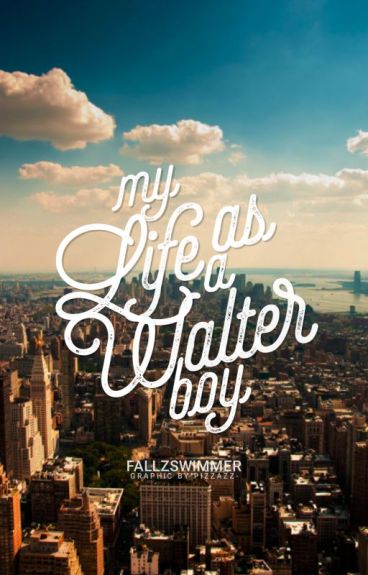 My Life as a Walter Boy [Wattpad Sequel Only] - Fallzswimmer - Wattpad