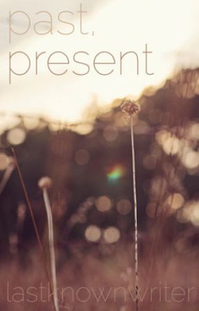 Past, Present by lastknownwriter