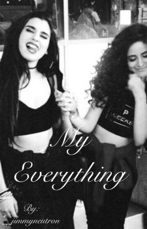 My Everything (Camren) by __jimmyneutron
