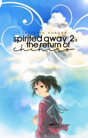 Spirited Away 2: The Return of Chihiro (ORIGINAL) | ✓ by Juliette_Aurora