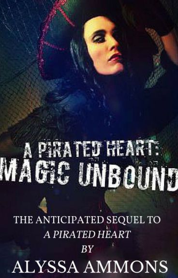 A Pirated Heart: Magic Unbound (#Wattys2016) by darkdemon125