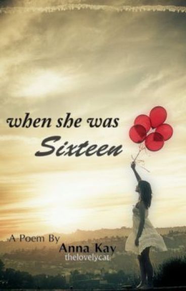 being sixteen poem being sixteen poem