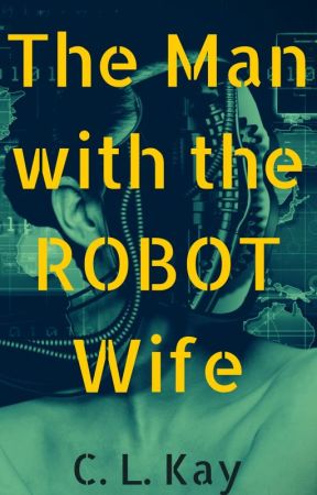 The Man with the Robot Wife by C_L_KAY