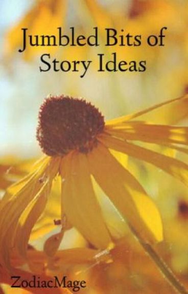 Jumbled Bits of Story Ideas by ZodiacMage