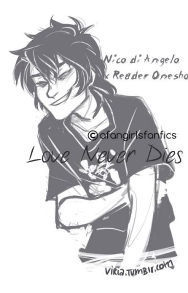 Love Never Dies- Nico di Angelo x Reader Oneshots - afangirlsfanfics ...