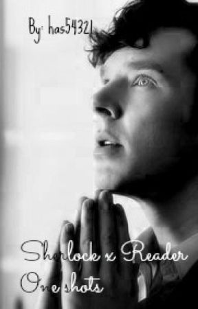 Sherlock x Reader One shots by has54321