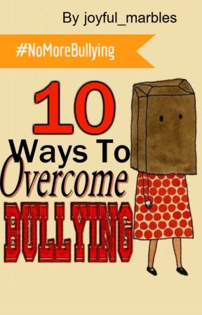 10 Ways To Overcome Bullying #NoMoreBullying by joyful_marbles