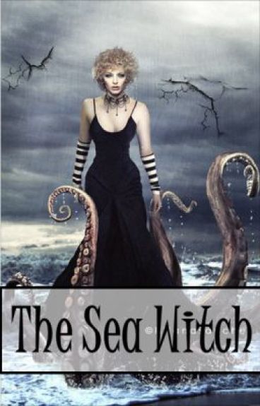 The Sea Witch (On Hold) by justadifferentgirl