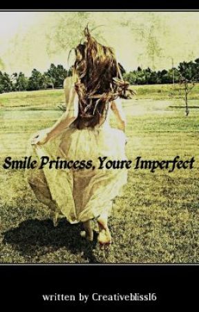 Smile Princess, You're Imperfect by creativebliss16