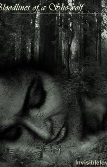 Bloodlines of A She-Wolf(Under Major Editing) by Invisiblelove23