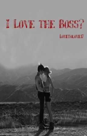 I love the boss? by Lovetolove17