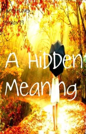 A Hidden Meaning (ON HOLD) by xlivelifelovex