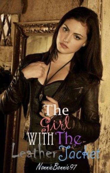 The Girl With The Leather Jacket (On Hold) by NonnieBonnie97