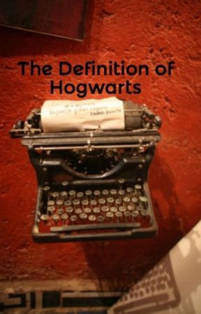 The Definition of Hogwarts by lunaloveloony