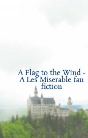 A Flag to the Wind - A Les Miserable fan fiction by IndianaPeach