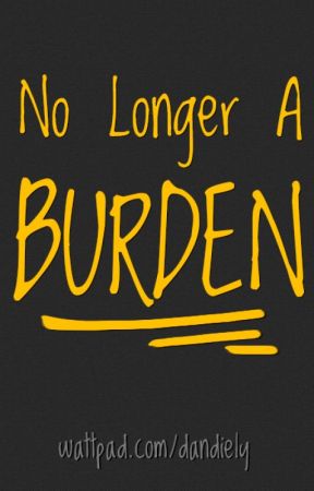 No Longer A Burden by dandiely