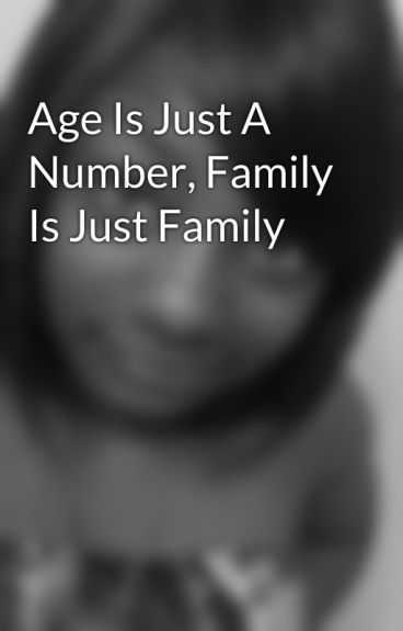 Age Is Just A Number, Family Is Just Family by TaTTi03