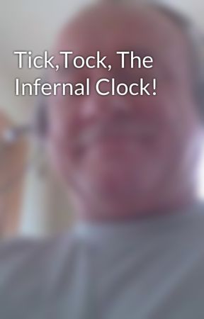 Tick, Tock The Infernal Clock