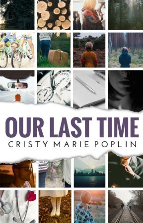 Our Last Time (Complete Novel) by CristyMariePoplin