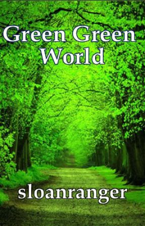 Green Green World by sloanranger