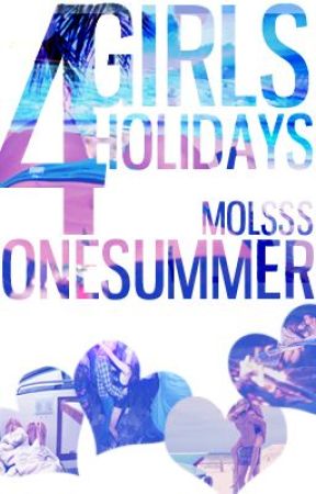 4 girls, 4 holidays, 1 summer! by molsss