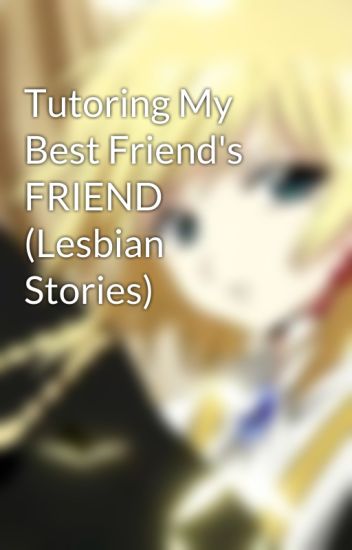 lesbian best friend stories Lesbian best friend stories