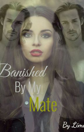 Banished By My Mate (Being Edited) (There's another copy with all the chaps) by LimePony