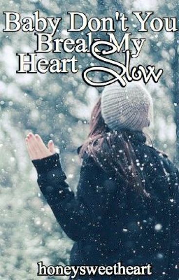 Baby dont break my heart slow (Oliver Wood love story) by honeysweetheart