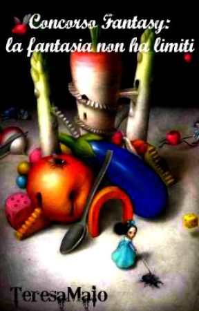 Concorso Fantasy-La fantasia non ha limiti by TeresaMaio