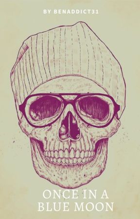 ONCE IN A BLUE MOON💀 by benaddict31