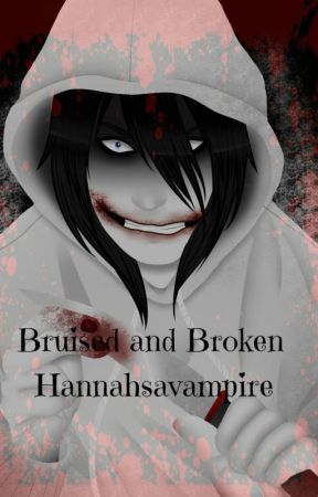 Bruised and Broken by Hannahsavampire