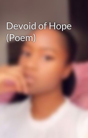 Devoid of Hope (Poem) by ah-itssandraa