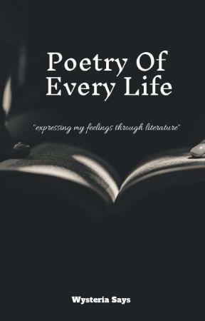 Poetry Of Every Life by WysteriaSays