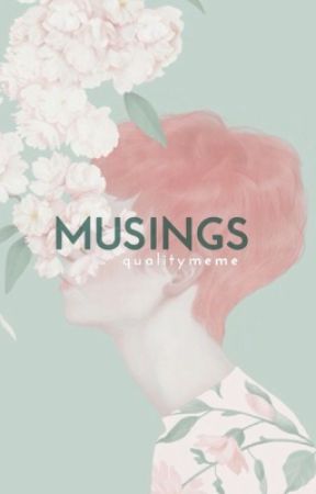 MUSINGS by qualitymeme