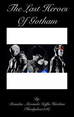 The Last Heroes of Gotham (A Sequel To Batman Arkham Knight) (Contains Spoilers To All Batman Arkham Games) Season 1 by Hardyshow316