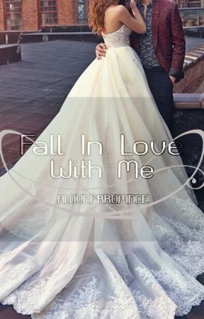 Fall In Love With Me by ALoveForRomance