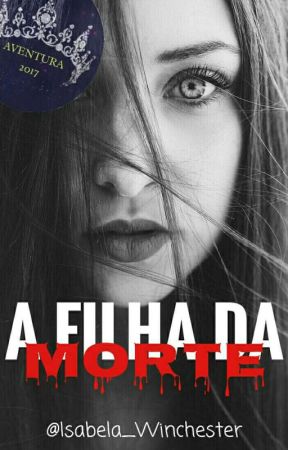 A Filha da Morte(Completo) by Isabela_Winchester