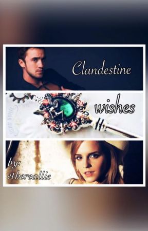 Clandestine Wishes (Dramione Fanfic) by ethereallie