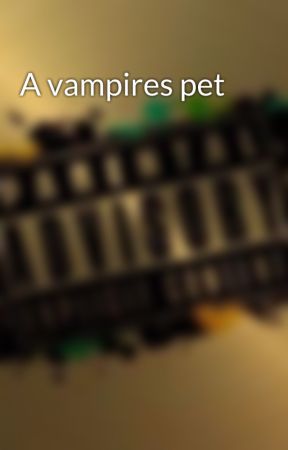 A vampires pet by anniemay44