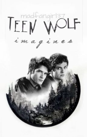 Teen wolf imagines by madfangirl37