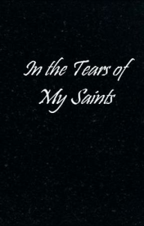 In the Tears of My Saints by foreverhidion3