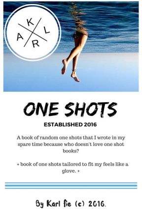 One Shots. | Random. by KarlTheAuthor