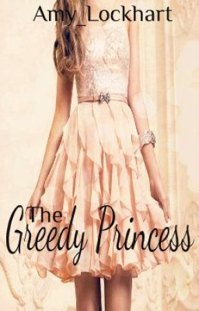 The Greedy Princess by Amy_Lockhart