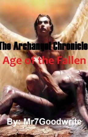 The Archangel Chronicles: Age of the Fallen by Mr7Goodwrite