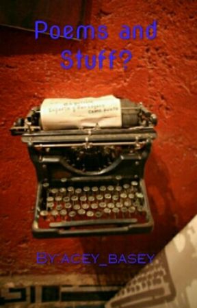 Poems and Stuff? by acey_basey