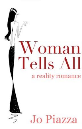 Woman Tells All: A Reality Romance by JoPiazza